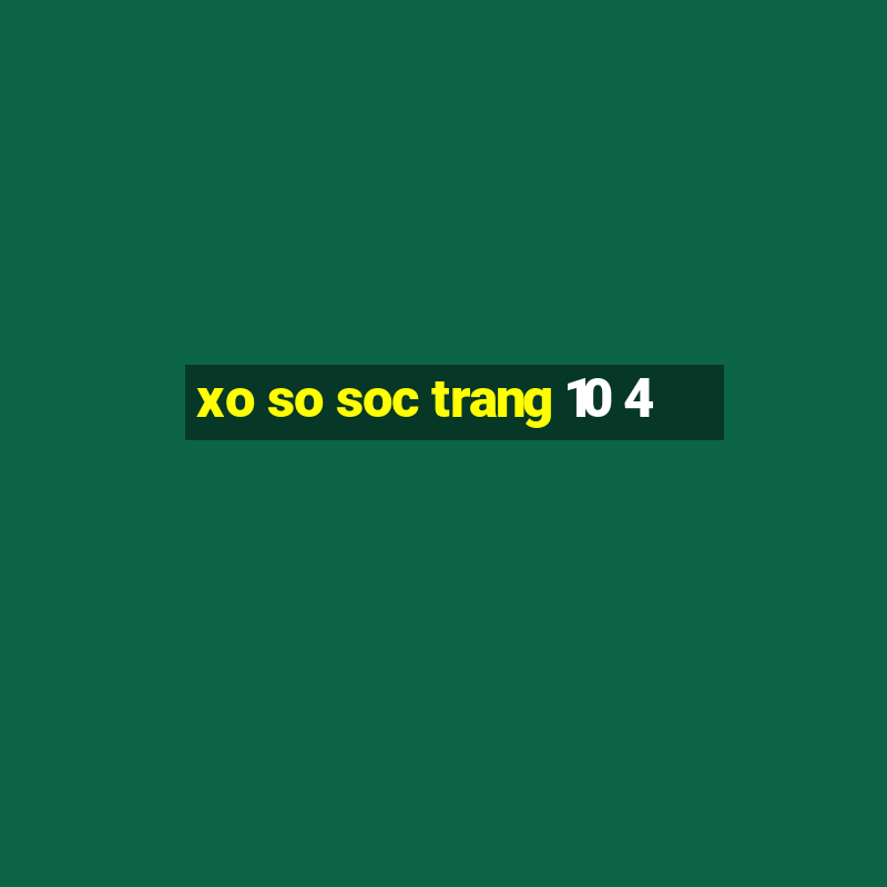 xo so soc trang 10 4