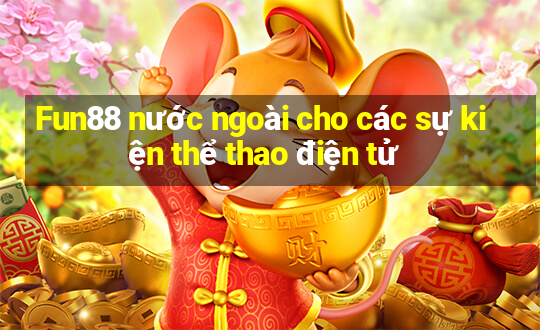 Fun88 nước ngoài cho các sự kiện thể thao điện tử