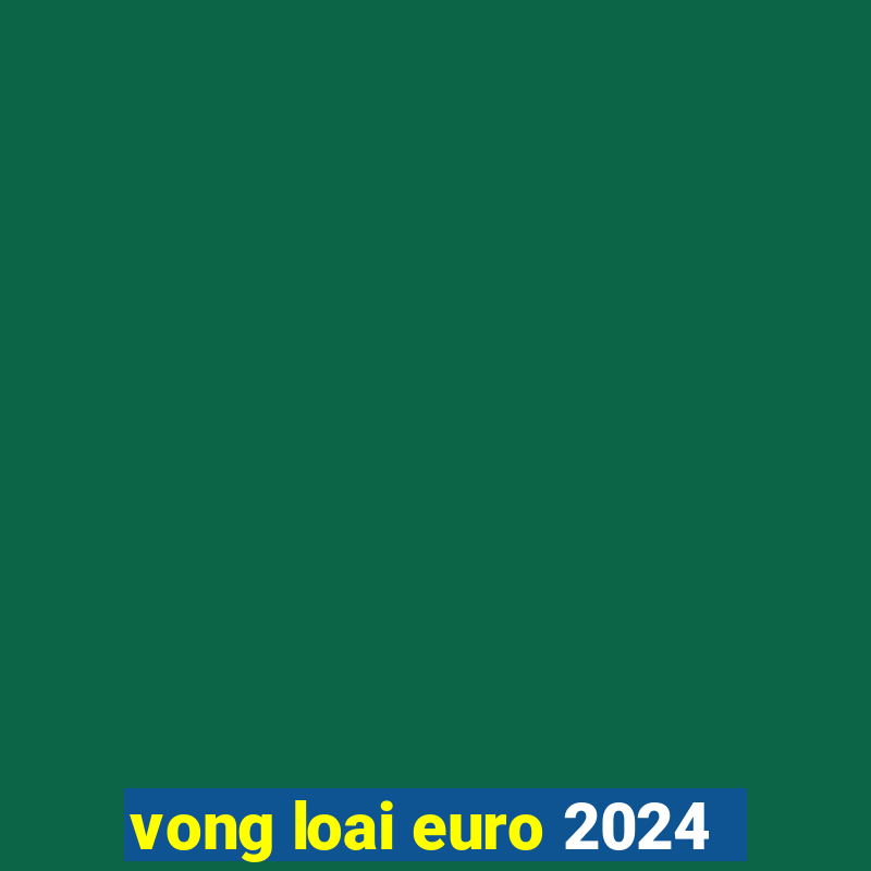 vong loai euro 2024