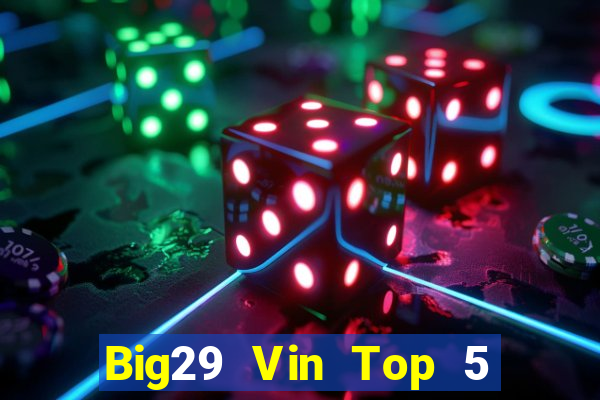 Big29 Vin Top 5 Game Bài Đổi Thưởng