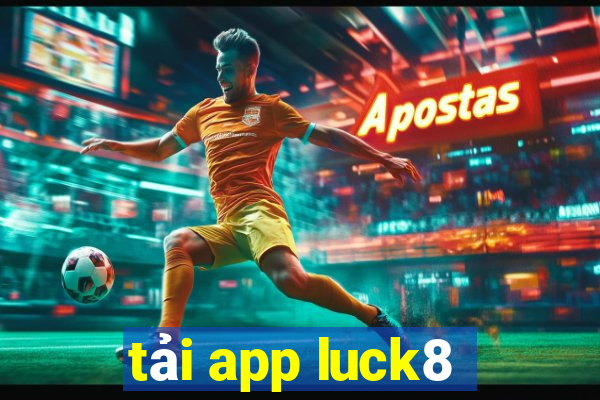 tải app luck8