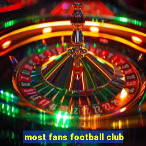 most fans football club