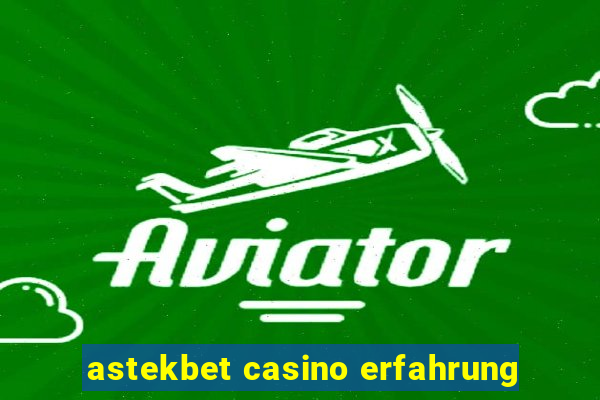 astekbet casino erfahrung