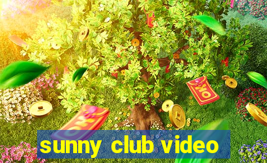 sunny club video