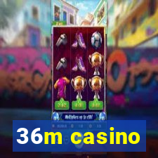 36m casino