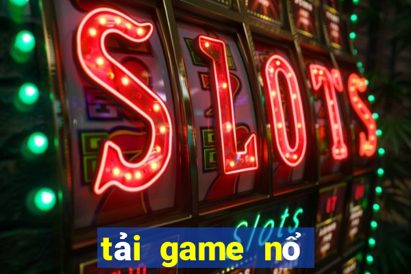 tải game nổ hũ đổi tiền mặt