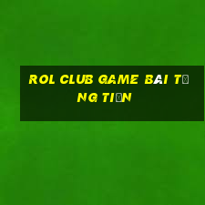 Rol Club Game Bài Tặng Tiền