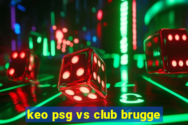 keo psg vs club brugge