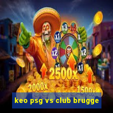 keo psg vs club brugge