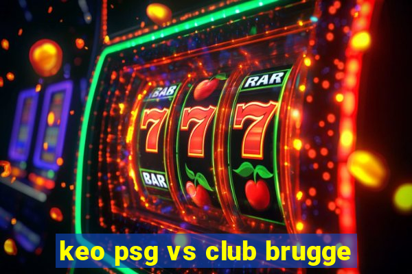 keo psg vs club brugge