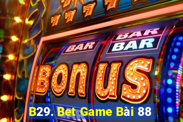 B29. Bet Game Bài 88