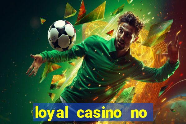 loyal casino no deposit bonus