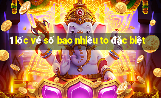 1 lốc vé số bao nhiêu to đặc biệt