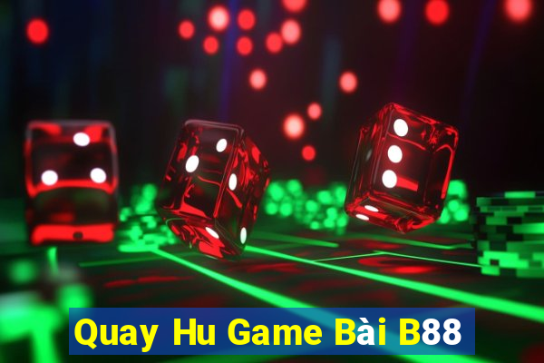 Quay Hu Game Bài B88