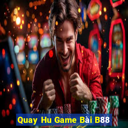 Quay Hu Game Bài B88