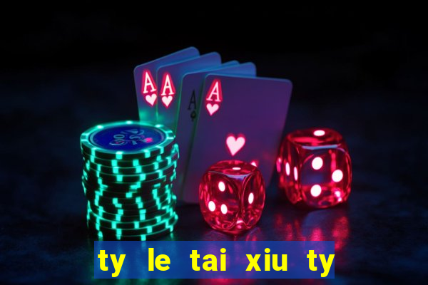 ty le tai xiu ty le chau a