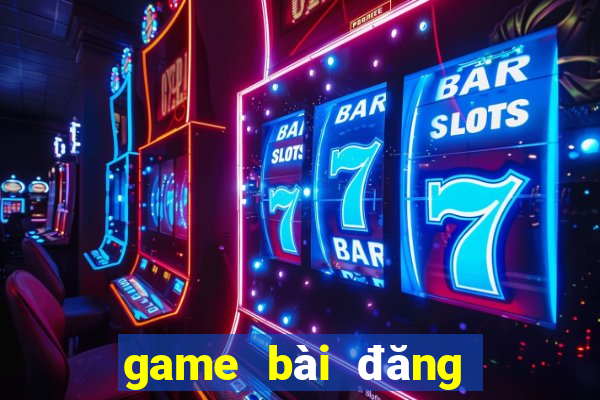 game bài đăng ký nhận tiền