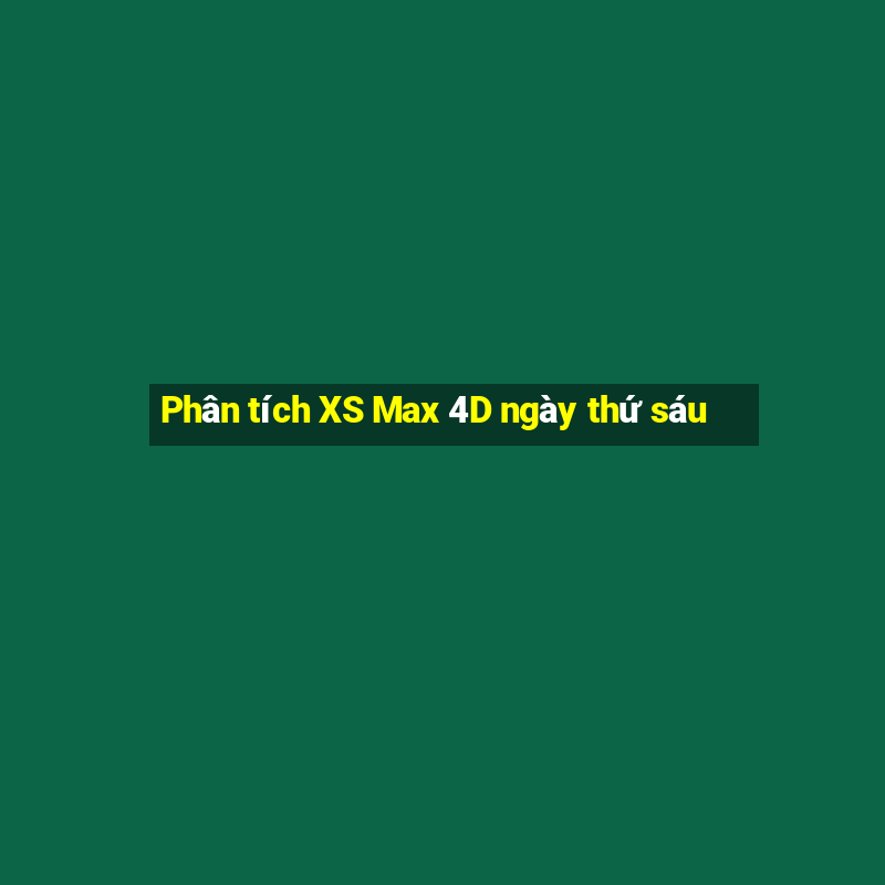 Phân tích XS Max 4D ngày thứ sáu