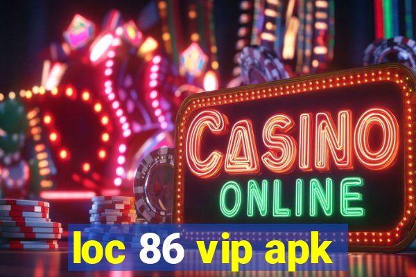 loc 86 vip apk