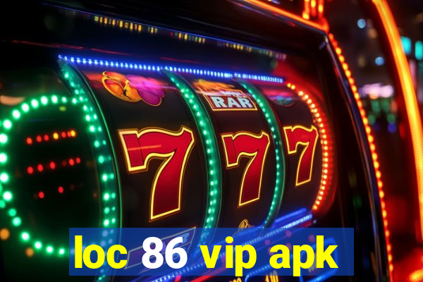 loc 86 vip apk