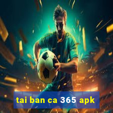 tai ban ca 365 apk