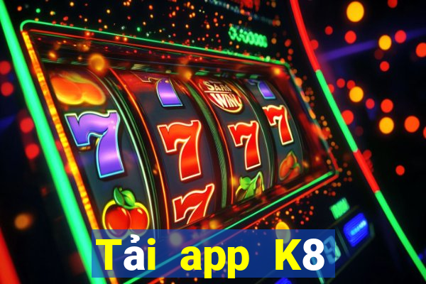 Tải app K8 Thưởng 88k