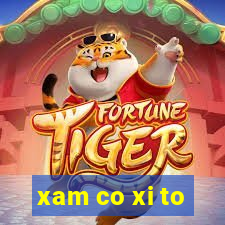 xam co xi to