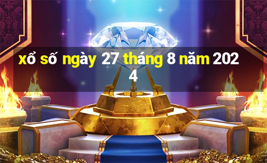 xổ số ngày 27 tháng 8 năm 2024