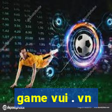 game vui . vn