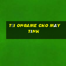 tải ongame cho máy tính