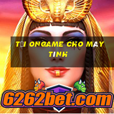 tải ongame cho máy tính