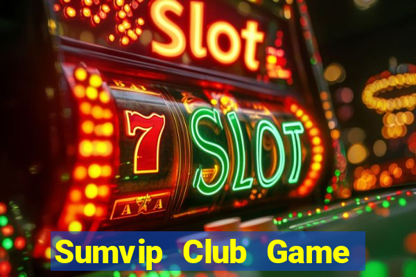 Sumvip Club Game Bài Quay Hũ