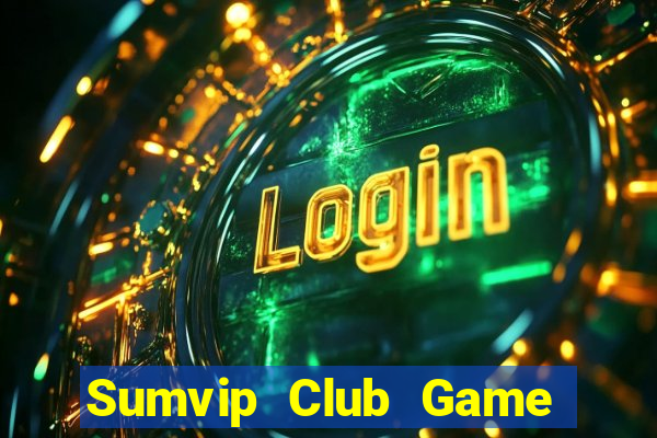 Sumvip Club Game Bài Quay Hũ