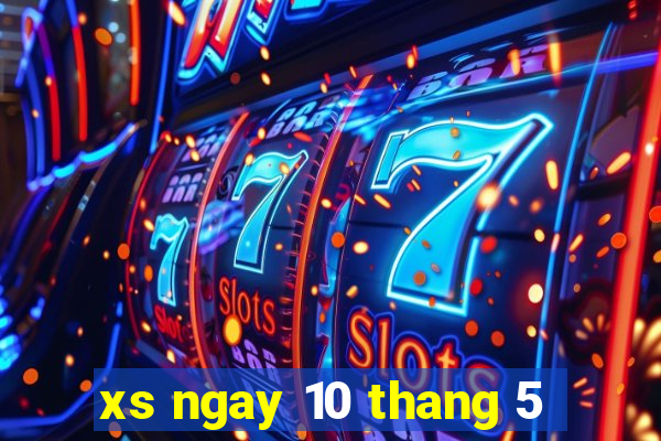 xs ngay 10 thang 5