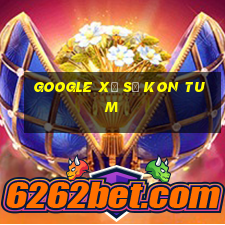 google xổ số kon tum