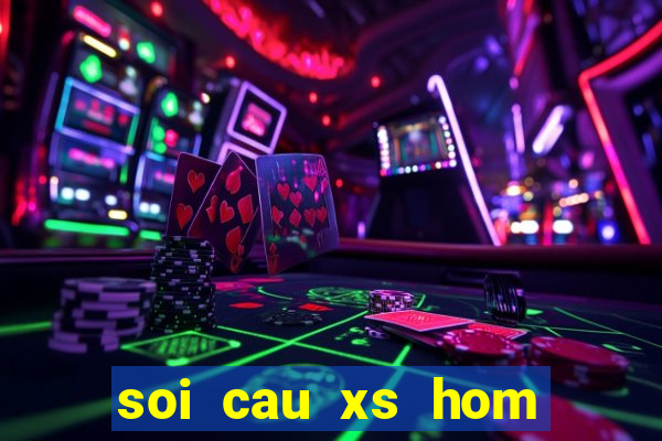 soi cau xs hom nay 24h