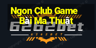 Ngon Club Game Bài Ma Thuật