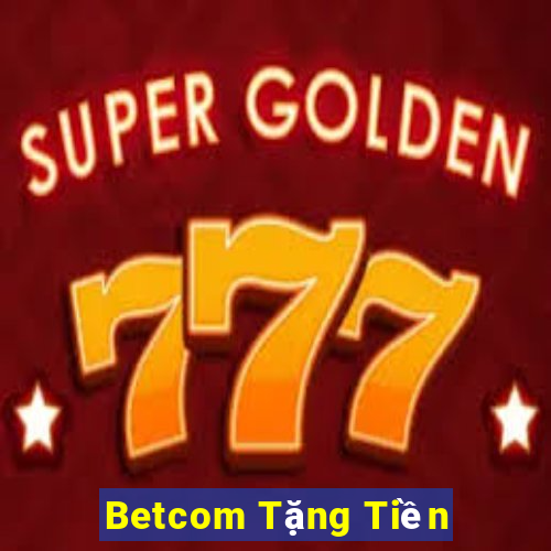 Betcom Tặng Tiền