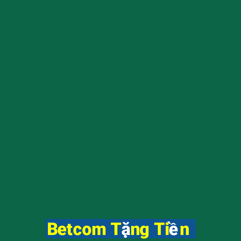 Betcom Tặng Tiền