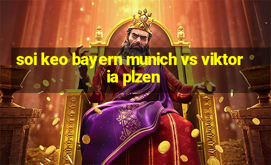 soi keo bayern munich vs viktoria plzen