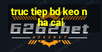 truc tiep bd keo nha cai