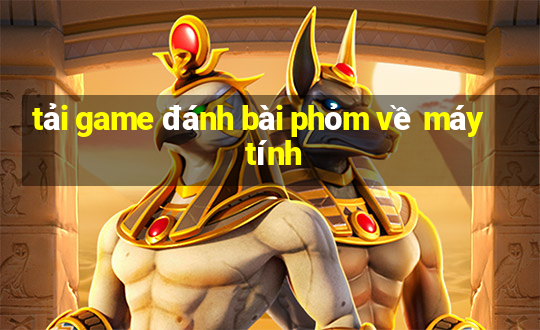 tải game đánh bài phỏm về máy tính