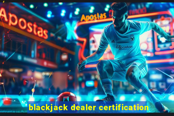 blackjack dealer certification