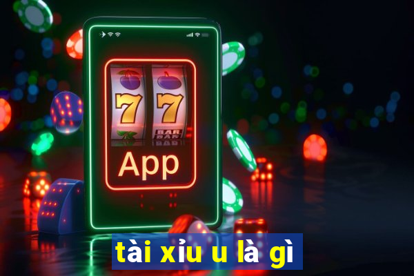 tài xỉu u là gì