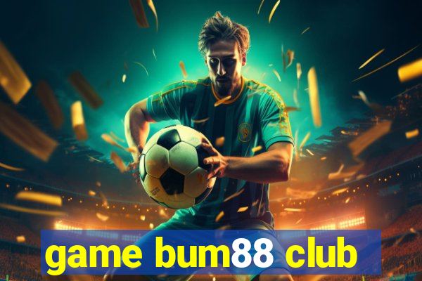 game bum88 club