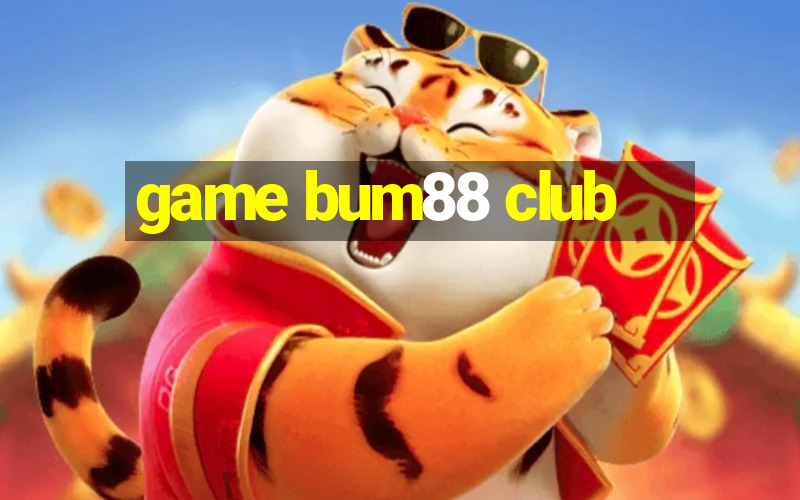 game bum88 club