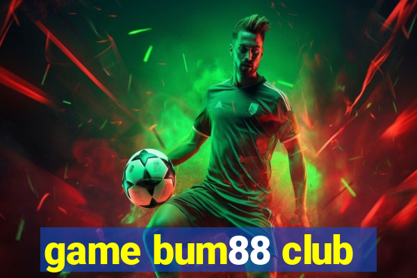 game bum88 club