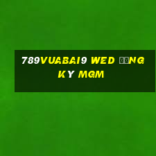 789Vuabai9 wed đăng ký MGm