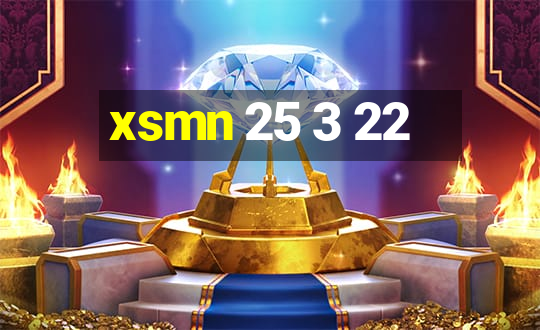 xsmn 25 3 22