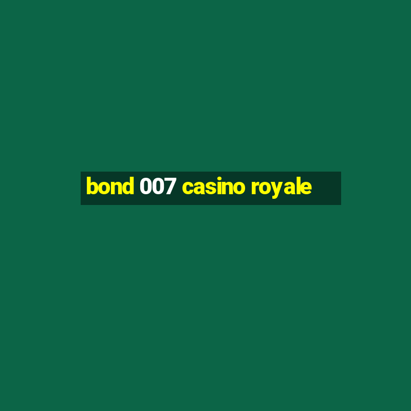 bond 007 casino royale